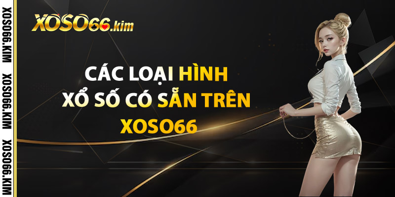 Giới Thiệu XOSO66 – Trải Nghiệm Xổ Số Công Nghệ Số Cơ Hội Mỗi Ngày 3 Các Loại Hình Xổ Số Có Sẵn Trên XOSO66