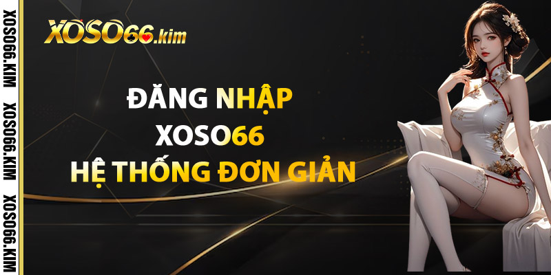 Đăng Nhập XOSO66 – Kết Nối Vận May Của Bạn 2 Đăng Nhập XOSO66 Hệ Thống Đơn Giản