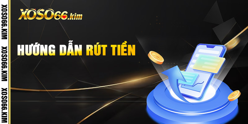 Rút Tiền XOSO66 – Nhanh Chóng, An Toàn, Không Chờ Đợi